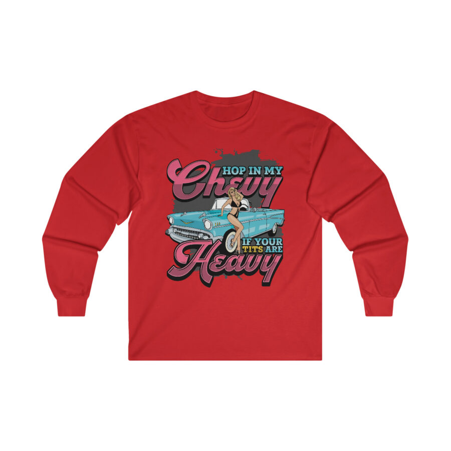 Hop in my Chevy if your Tits are Heavy - Ultra Cotton Long Sleeve Tee - Image 15
