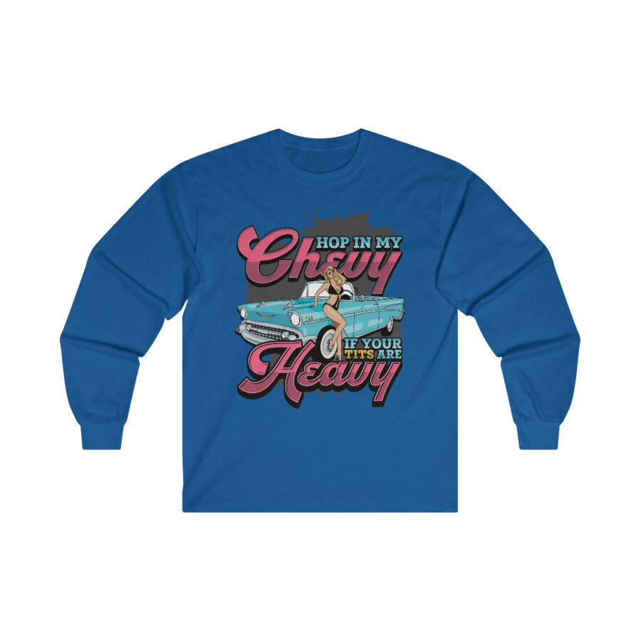 Hop in my Chevy if your Tits are Heavy - Ultra Cotton Long Sleeve Tee - Image 12