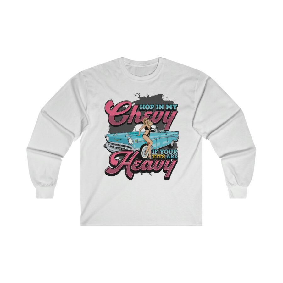 Hop in my Chevy if your Tits are Heavy - Ultra Cotton Long Sleeve Tee - Image 2