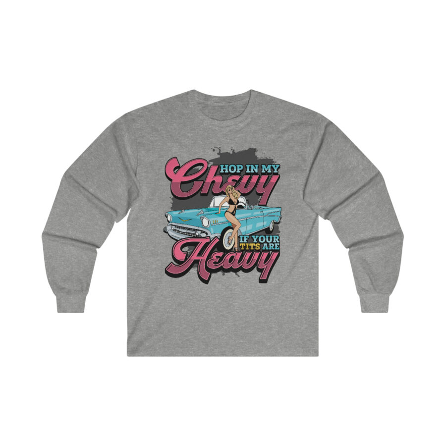 Hop in my Chevy if your Tits are Heavy - Ultra Cotton Long Sleeve Tee - Image 4