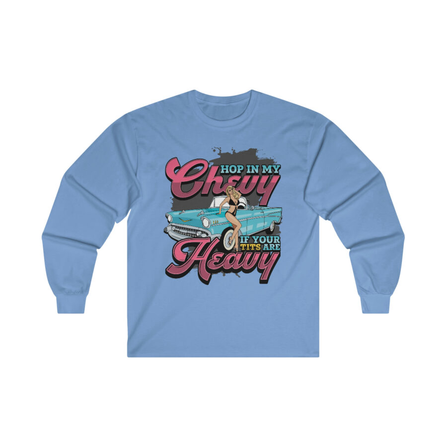 Hop in my Chevy if your Tits are Heavy - Ultra Cotton Long Sleeve Tee - Image 11