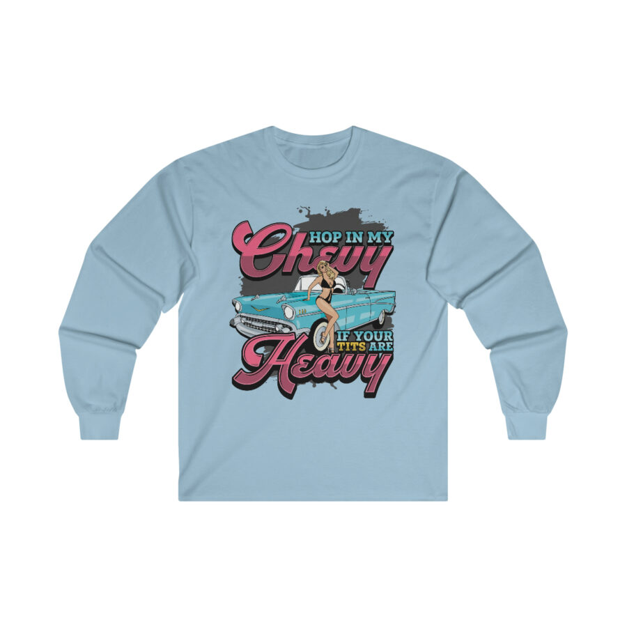 Hop in my Chevy if your Tits are Heavy - Ultra Cotton Long Sleeve Tee - Image 10