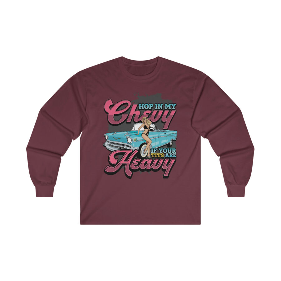 Hop in my Chevy if your Tits are Heavy - Ultra Cotton Long Sleeve Tee - Image 6