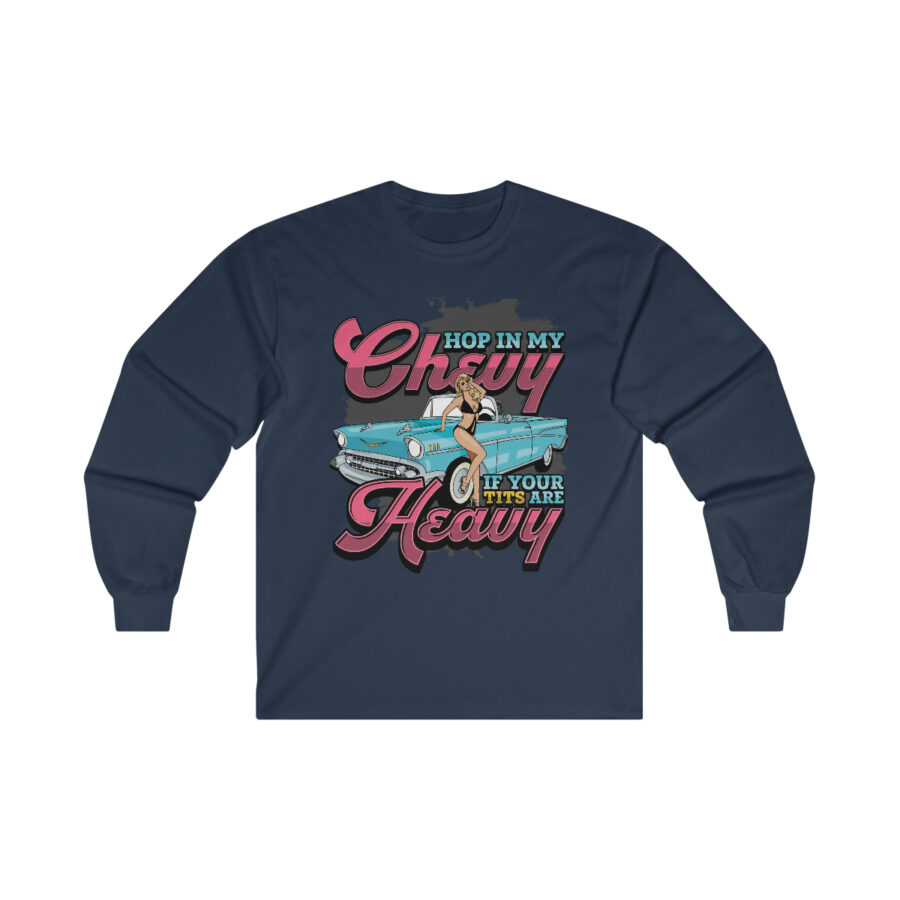 Hop in my Chevy if your Tits are Heavy - Ultra Cotton Long Sleeve Tee