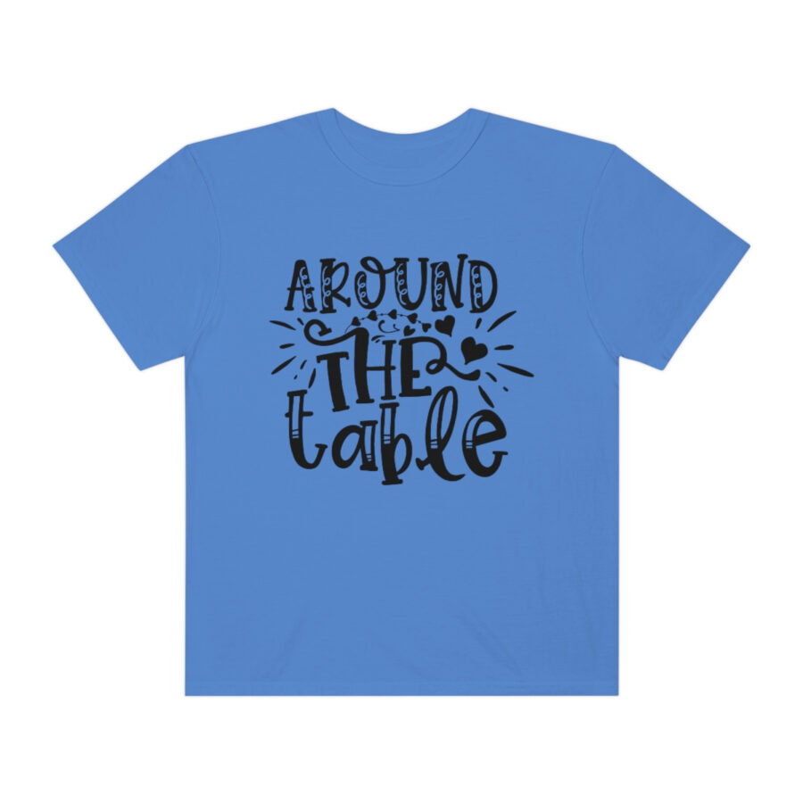 Valentines Gift: Unisex Around the Table Shirt Garment-Dyed